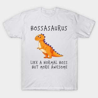 Bossasaurus, Like A Normal Boss T-Shirt